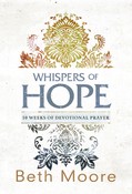 Whispers of Hope 10 Weeks of Devotional Prayer by Beth Moore