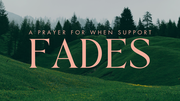 A Prayer for When Support Fades | Your Daily Prayer
